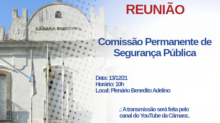 Convite: Reunião Comissão de Segurança Pública - 13/12/2021